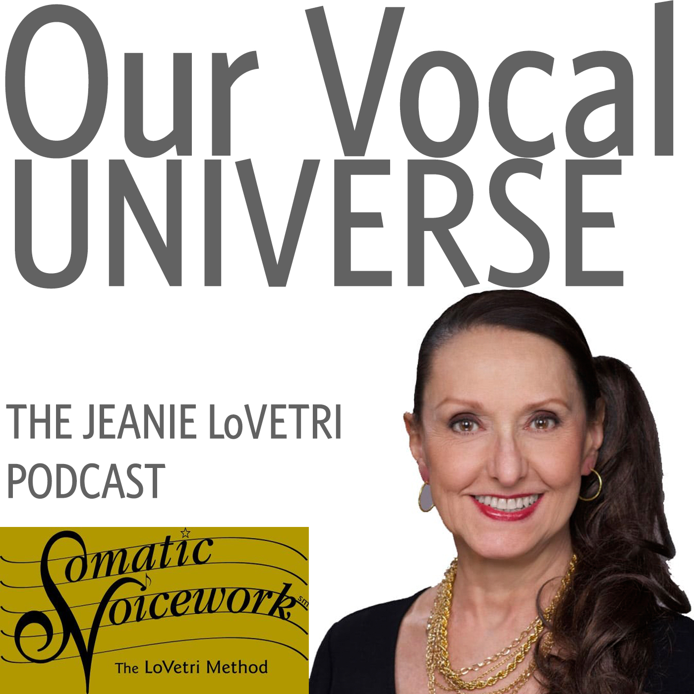 Our Vocal Universe. The Jeanie LoVetri Podcast.